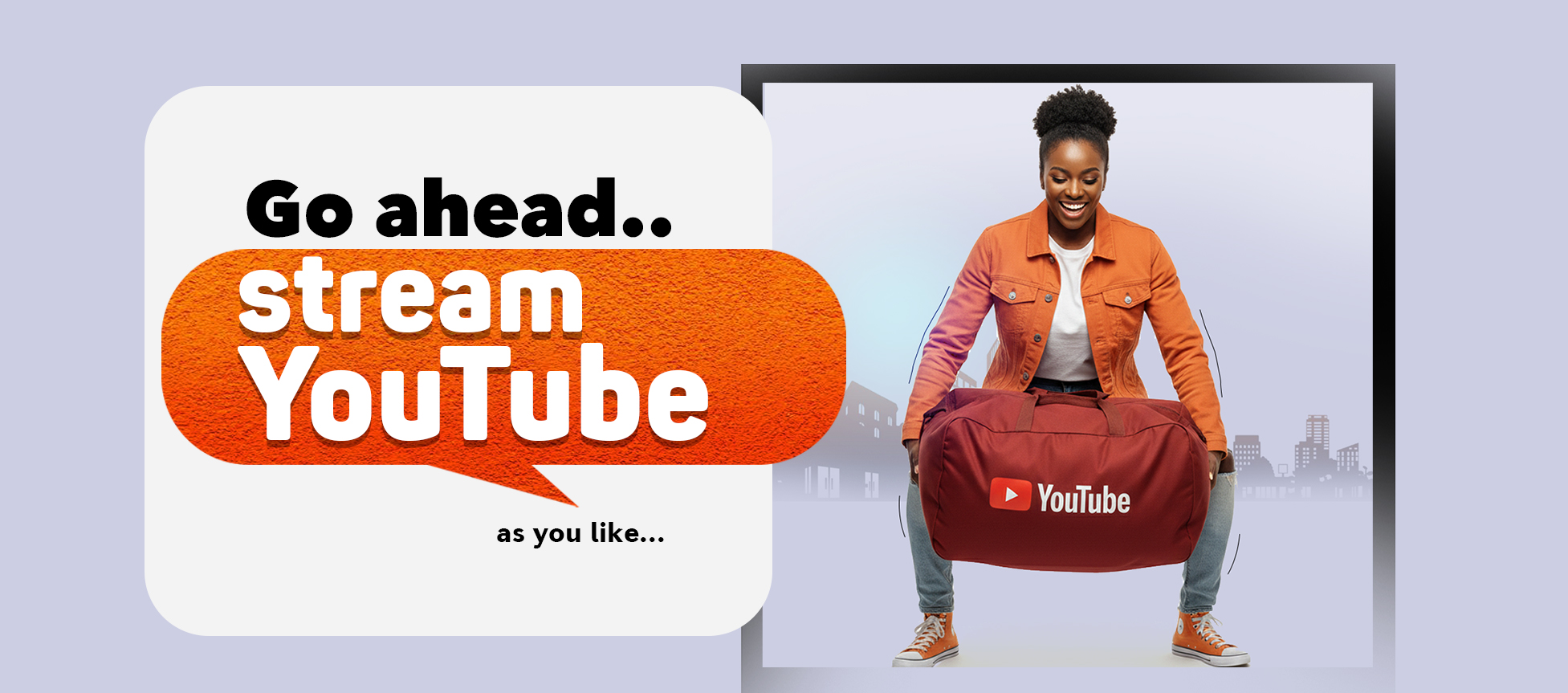 Go ahead stream Youtube as you like